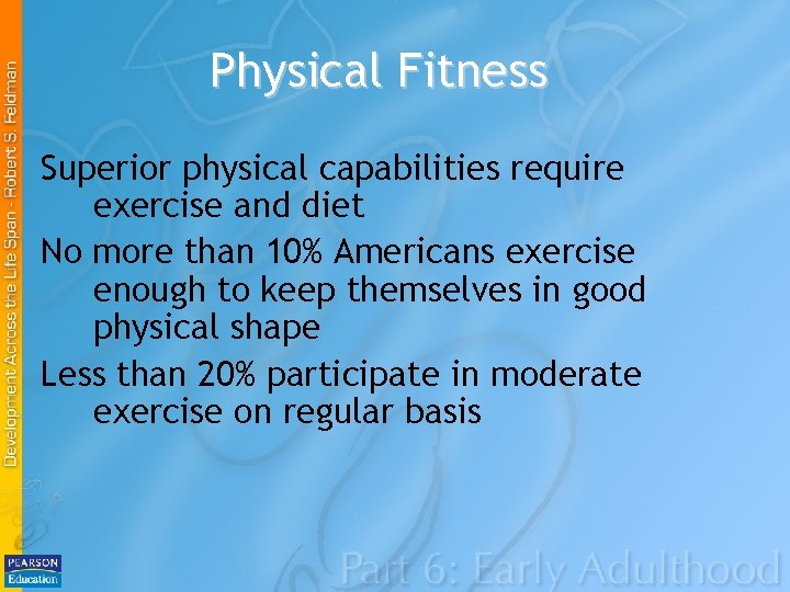 Physical Fitness Superior physical capabilities require exercise and diet No more than 10% Americans