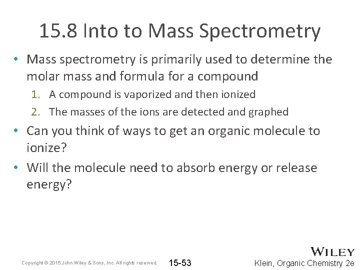 15. 8 Into to Mass Spectrometry • Mass spectrometry is primarily used to determine