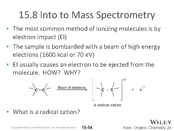 15. 8 Into to Mass Spectrometry • The most common method of ionizing molecules