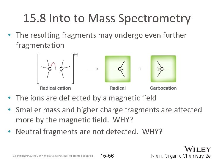 15. 8 Into to Mass Spectrometry • The resulting fragments may undergo even further
