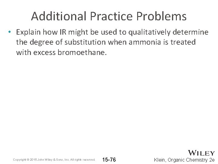Additional Practice Problems • Explain how IR might be used to qualitatively determine the