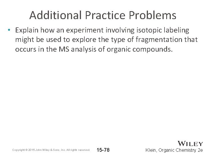 Additional Practice Problems • Explain how an experiment involving isotopic labeling might be used