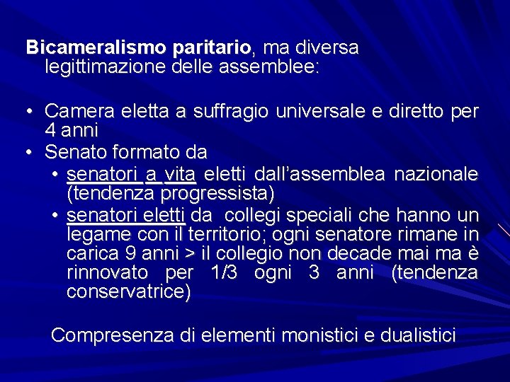 Bicameralismo paritario, ma diversa legittimazione delle assemblee: • Camera eletta a suffragio universale e