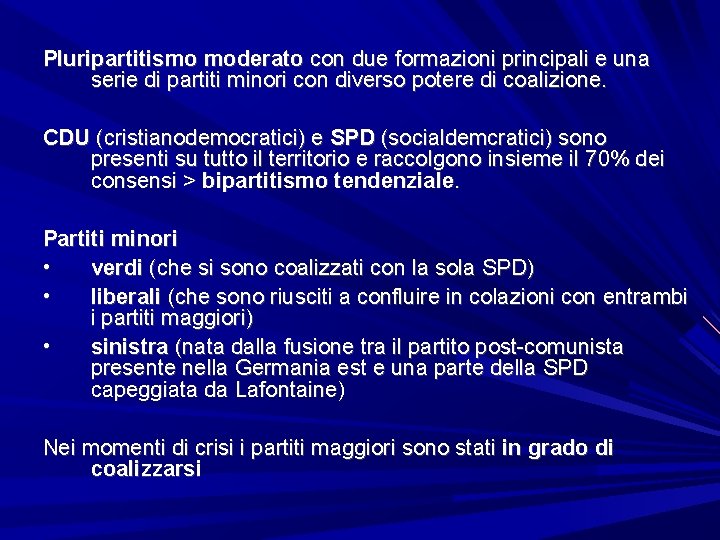 Pluripartitismo moderato con due formazioni principali e una serie di partiti minori con diverso