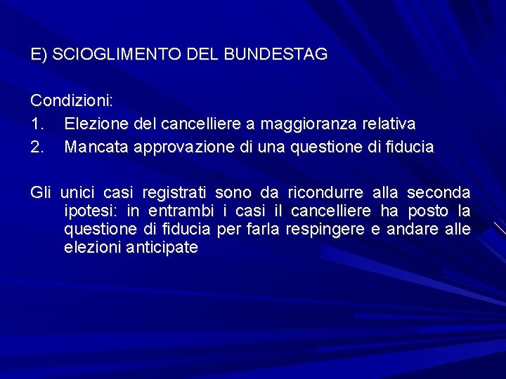 E) SCIOGLIMENTO DEL BUNDESTAG Condizioni: 1. Elezione del cancelliere a maggioranza relativa 2. Mancata