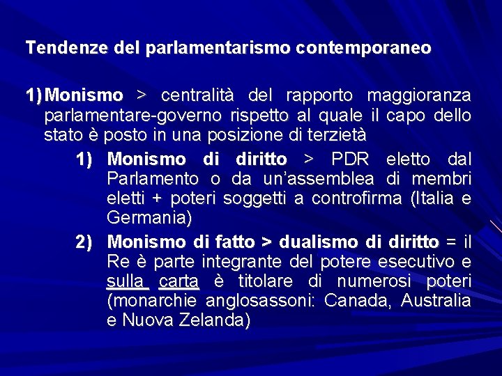 Tendenze del parlamentarismo contemporaneo 1) Monismo > centralità del rapporto maggioranza parlamentare-governo rispetto al