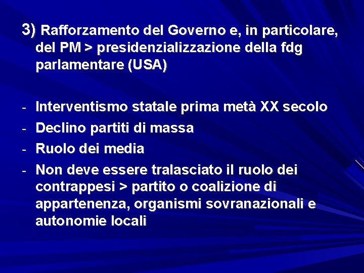 3) Rafforzamento del Governo e, in particolare, del PM > presidenzializzazione della fdg parlamentare