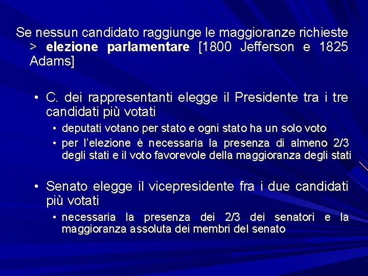 Se nessun candidato raggiunge le maggioranze richieste > elezione parlamentare [1800 Jefferson e 1825