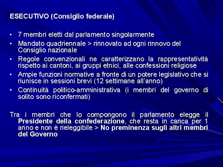 ESECUTIVO (Consiglio federale) • 7 membri eletti dal parlamento singolarmente • Mandato quadriennale >