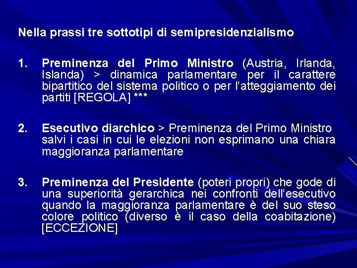 Nella prassi tre sottotipi di semipresidenzialismo 1. Preminenza del Primo Ministro (Austria, Irlanda, Islanda)