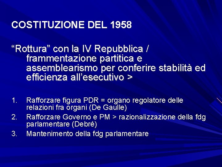 COSTITUZIONE DEL 1958 “Rottura” con la IV Repubblica / frammentazione partitica e assemblearismo per