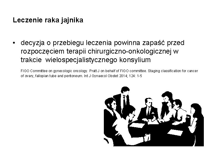 Leczenie raka jajnika • decyzja o przebiegu leczenia powinna zapaść przed rozpoczęciem terapii chirurgiczno-onkologicznej