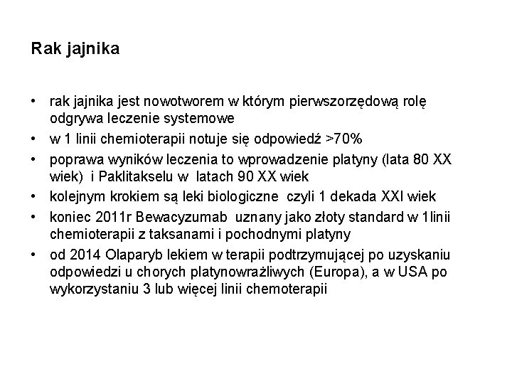 Rak jajnika • rak jajnika jest nowotworem w którym pierwszorzędową rolę odgrywa leczenie systemowe