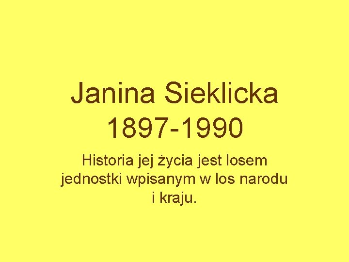 Janina Sieklicka 1897 -1990 Historia jej życia jest losem jednostki wpisanym w los narodu