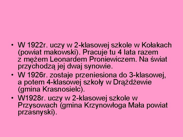  • W 1922 r. uczy w 2 -klasowej szkole w Kołakach (powiat makowski).