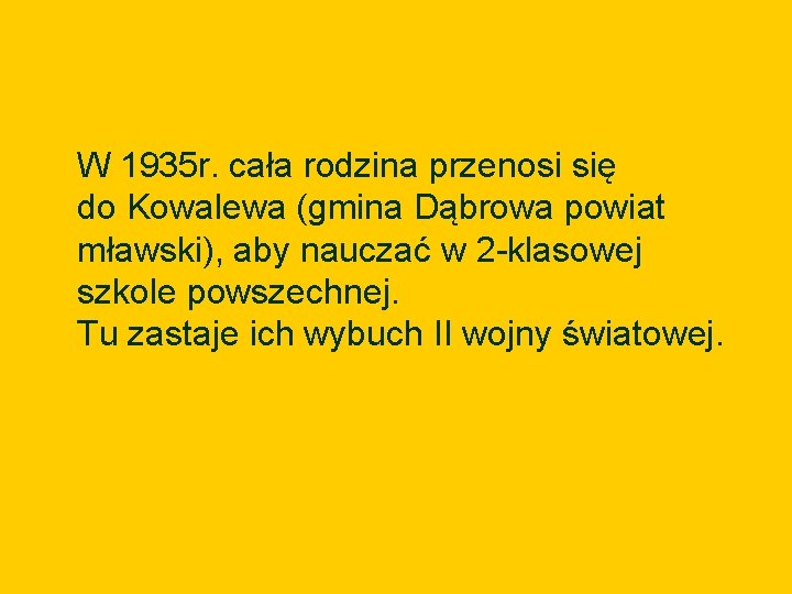 W 1935 r. cała rodzina przenosi się do Kowalewa (gmina Dąbrowa powiat mławski), aby