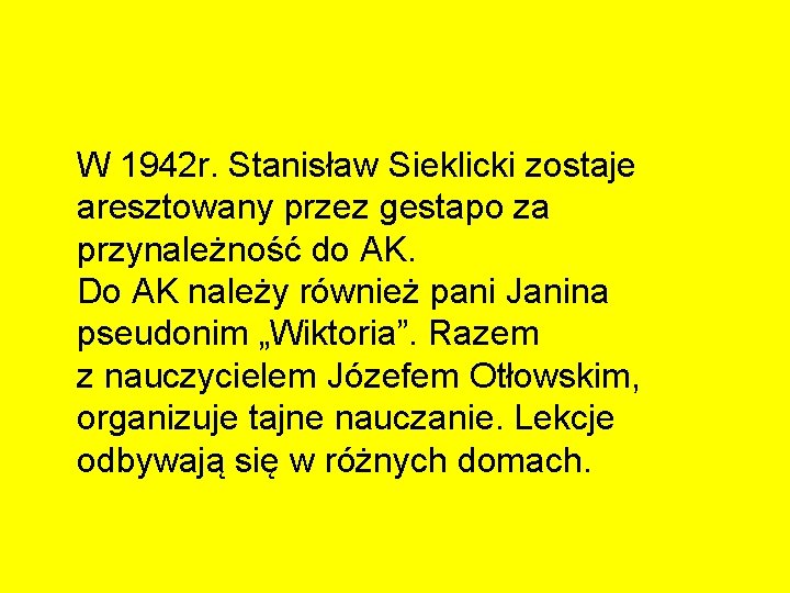 W 1942 r. Stanisław Sieklicki zostaje aresztowany przez gestapo za przynależność do AK. Do