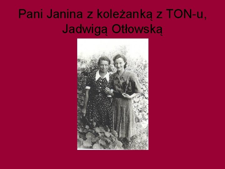 Pani Janina z koleżanką z TON-u, Jadwigą Otłowską 