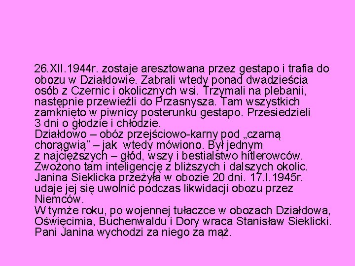 26. XII. 1944 r. zostaje aresztowana przez gestapo i trafia do obozu w Działdowie.