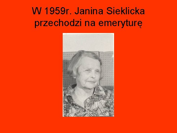 W 1959 r. Janina Sieklicka przechodzi na emeryturę 