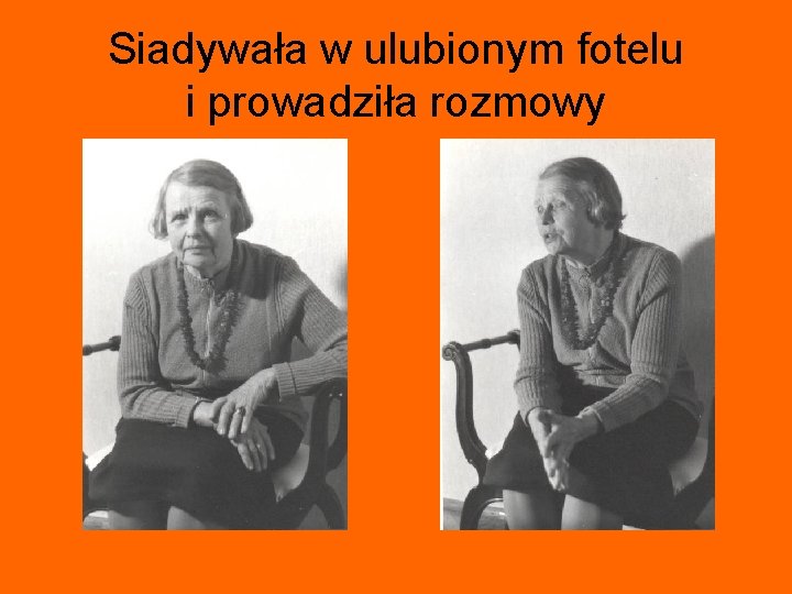 Siadywała w ulubionym fotelu i prowadziła rozmowy 