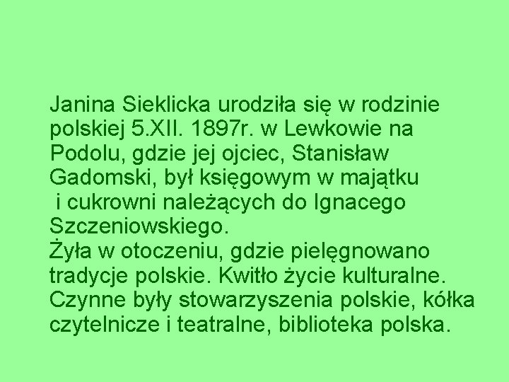 Janina Sieklicka urodziła się w rodzinie polskiej 5. XII. 1897 r. w Lewkowie na