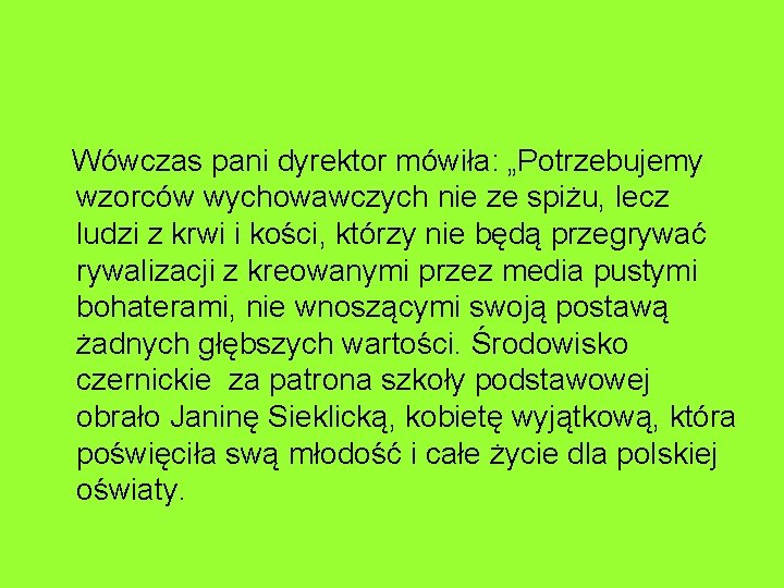 Wówczas pani dyrektor mówiła: „Potrzebujemy wzorców wychowawczych nie ze spiżu, lecz ludzi z krwi