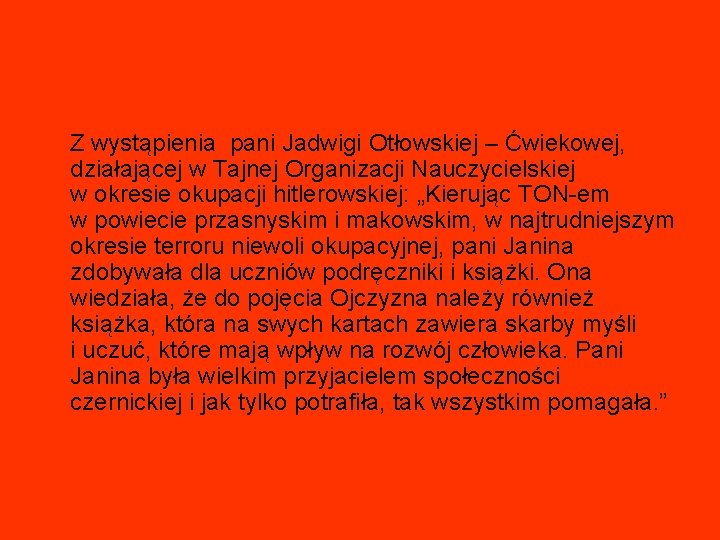 Z wystąpienia pani Jadwigi Otłowskiej – Ćwiekowej, działającej w Tajnej Organizacji Nauczycielskiej w okresie