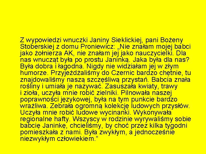 Z wypowiedzi wnuczki Janiny Sieklickiej, pani Bożeny Stoberskiej z domu Proniewicz: „Nie znałam mojej