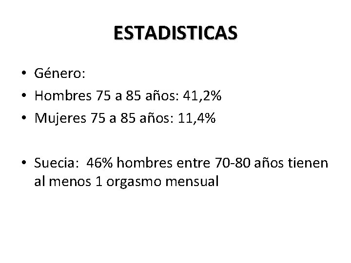 ESTADISTICAS • Género: • Hombres 75 a 85 años: 41, 2% • Mujeres 75