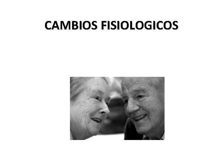 CAMBIOS FISIOLOGICOS 