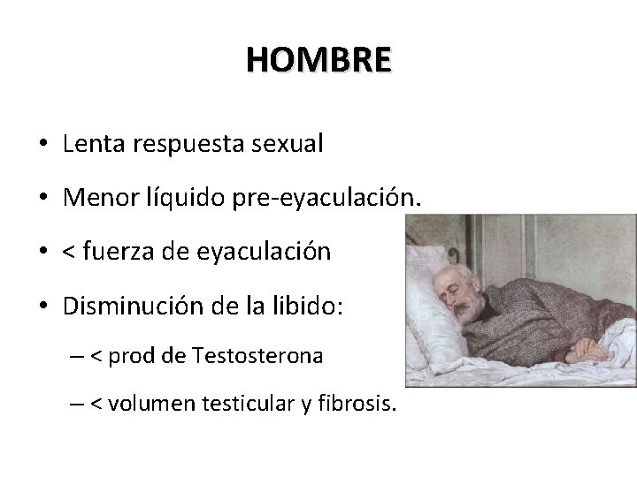 HOMBRE • Lenta respuesta sexual • Menor líquido pre-eyaculación. • < fuerza de eyaculación