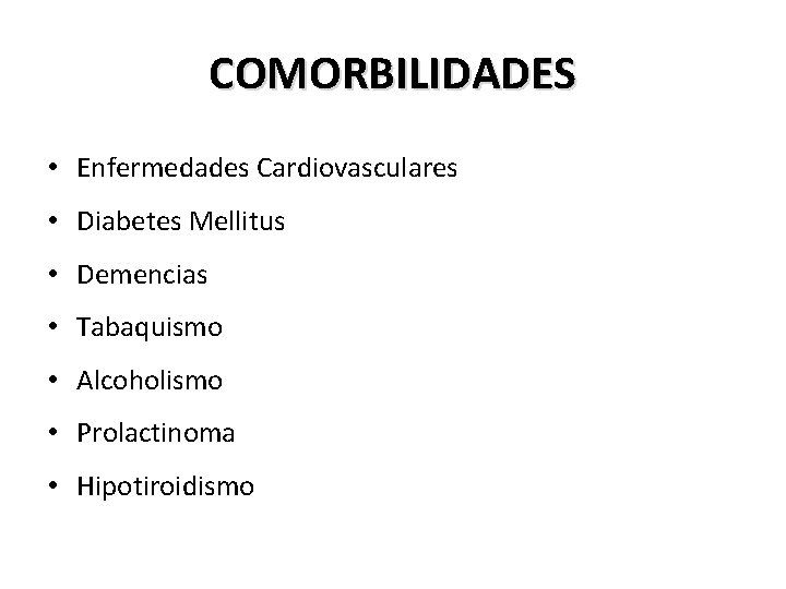 COMORBILIDADES • Enfermedades Cardiovasculares • Diabetes Mellitus • Demencias • Tabaquismo • Alcoholismo •