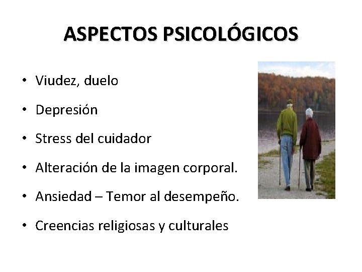 ASPECTOS PSICOLÓGICOS • Viudez, duelo • Depresión • Stress del cuidador • Alteración de