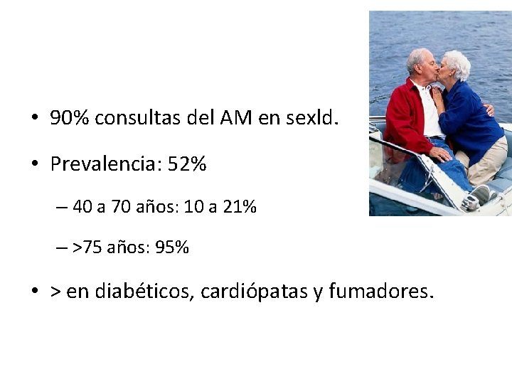  • 90% consultas del AM en sexld. • Prevalencia: 52% – 40 a