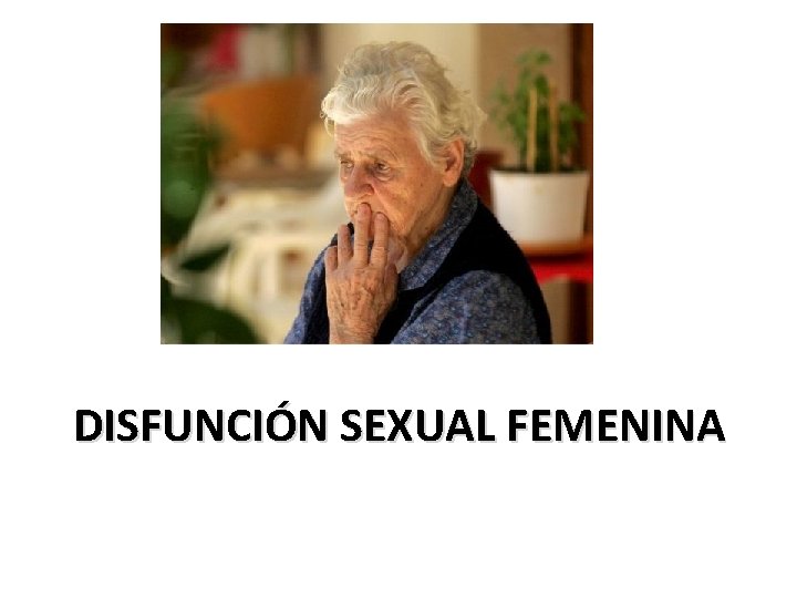 DISFUNCIÓN SEXUAL FEMENINA 