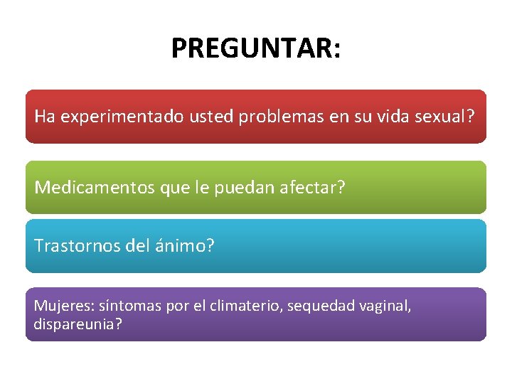 PREGUNTAR: Ha experimentado usted problemas en su vida sexual? Medicamentos que le puedan afectar?