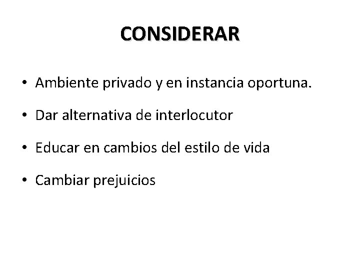 CONSIDERAR • Ambiente privado y en instancia oportuna. • Dar alternativa de interlocutor •