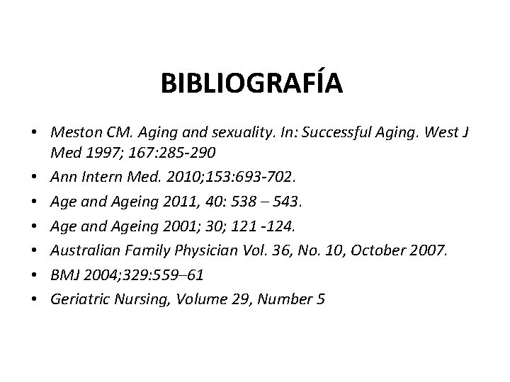 BIBLIOGRAFÍA • Meston CM. Aging and sexuality. In: Successful Aging. West J Med 1997;