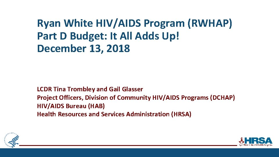 Ryan White HIV/AIDS Program (RWHAP) Part D Budget: It All Adds Up! December 13,