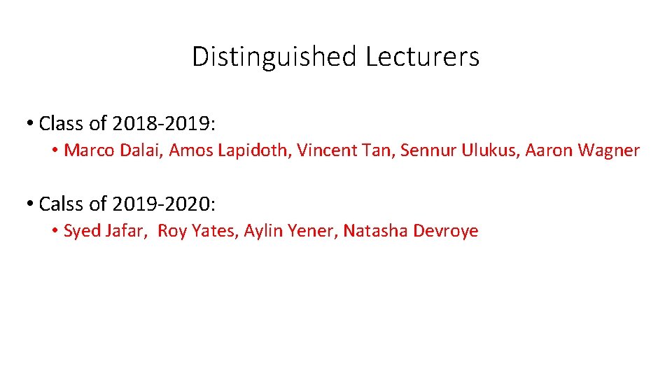 Distinguished Lecturers • Class of 2018 -2019: • Marco Dalai, Amos Lapidoth, Vincent Tan,