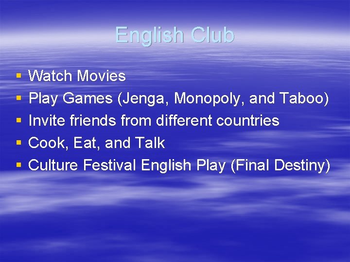English Club § § § Watch Movies Play Games (Jenga, Monopoly, and Taboo) Invite