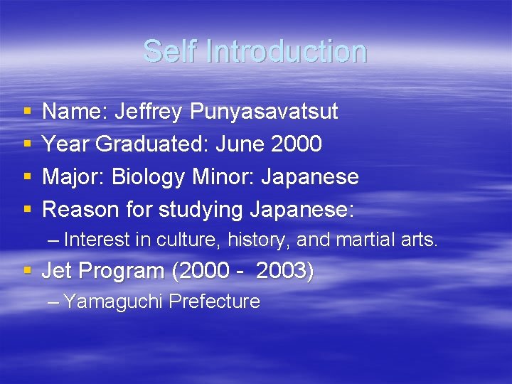 Self Introduction § § Name: Jeffrey Punyasavatsut Year Graduated: June 2000 Major: Biology Minor: