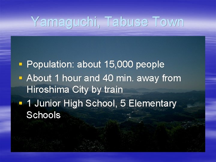 Yamaguchi, Tabuse Town § Population: about 15, 000 people § About 1 hour and
