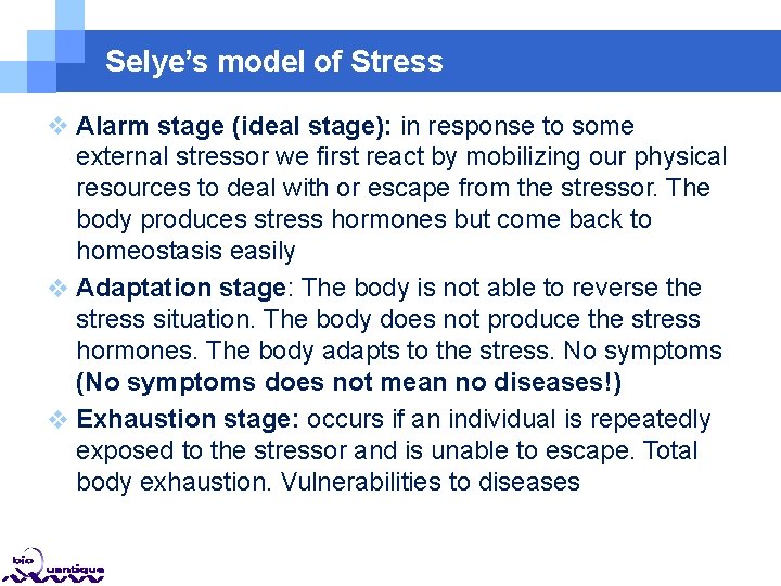 Selye’s model of Stress Alarm stage (ideal stage): in response to some external stressor Selye’s model of Stress Alarm stage (ideal stage): in response to some external stressor