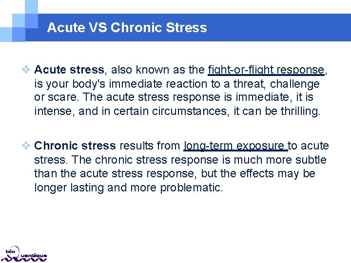 Acute VS Chronic Stress Acute stress, also known as the fight-or-flight response, is your Acute VS Chronic Stress Acute stress, also known as the fight-or-flight response, is your