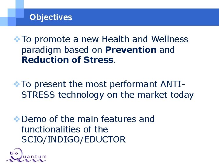Objectives To promote a new Health and Wellness paradigm based on Prevention and Reduction Objectives To promote a new Health and Wellness paradigm based on Prevention and Reduction