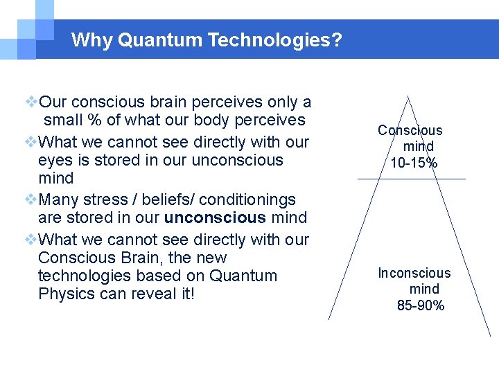 Why Quantum Technologies? Our conscious brain perceives only a small % of what our Why Quantum Technologies? Our conscious brain perceives only a small % of what our