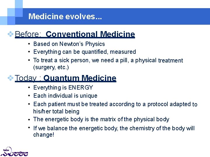 Medicine evolves. . . Before: Conventional Medicine • Based on Newton’s Physics • Everything Medicine evolves. . . Before: Conventional Medicine • Based on Newton’s Physics • Everything