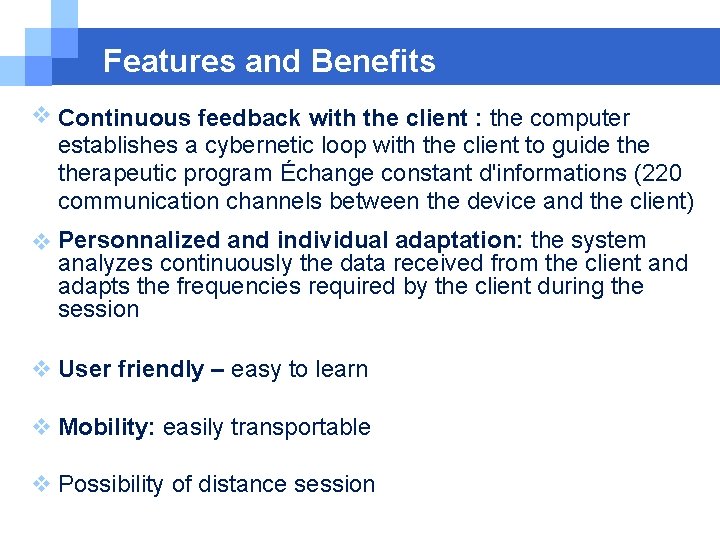 Features and Benefits Continuous feedback with the client : the computer establishes a cybernetic Features and Benefits Continuous feedback with the client : the computer establishes a cybernetic